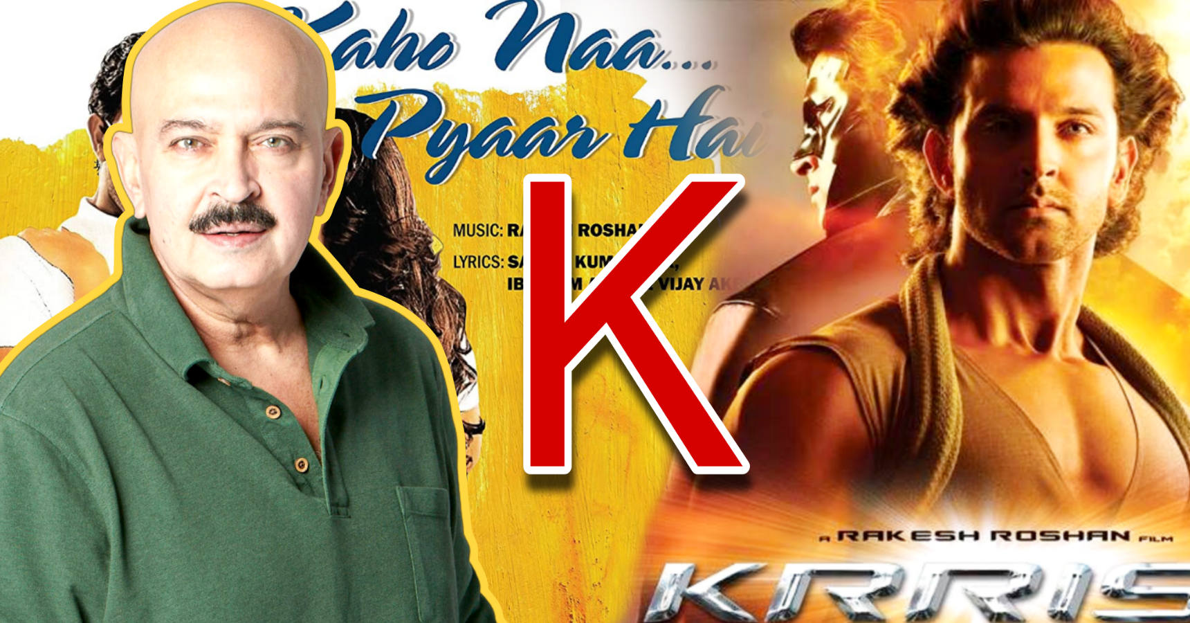 why does rakesh roshan films name start with k